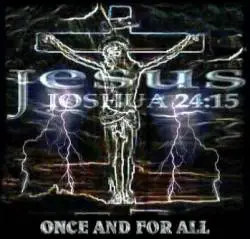 Jesus Joshua 24:15 : Once and for All
